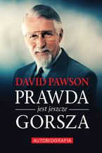 Okładka - Prawda jest jeszcze gorsza David Pawson Biografia - David Pawson
