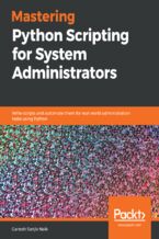 Okładka - Mastering Python Scripting for System Administrators. Write scripts and automate them for real-world administration tasks using Python - Ganesh Sanjiv Naik