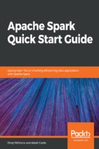 Okładka - Apache Spark Quick Start Guide. Quickly learn the art of writing efficient big data applications with Apache Spark - Shrey Mehrotra, Akash Grade