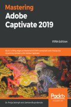 Okładka - Mastering Adobe Captivate 2019. Build cutting edge professional SCORM compliant and interactive eLearning content with Adobe Captivate - Fifth Edition - Dr. Pooja Jaisingh , Damien Bruyndonckx
