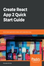 Okładka - Create React App 2 Quick Start Guide. Build React applications faster with Create React App - Brandon Richey