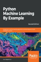 Okładka - Python Machine Learning By Example. Implement machine learning algorithms and techniques to build intelligent systems - Second Edition - Yuxi (Hayden) Liu