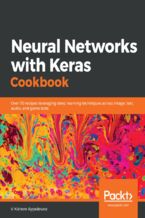 Okładka - Neural Networks with Keras Cookbook. Over 70 recipes leveraging deep learning techniques across image, text, audio, and game bots - V Kishore Ayyadevara