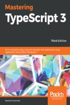 Okładka - Mastering TypeScript 3. Build enterprise-ready, industrial-strength web applications using TypeScript 3 and modern frameworks - Third Edition - Nathan Rozentals