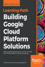 Okładka - Building Google Cloud Platform Solutions. Develop scalable applications from scratch and make them globally available in almost any language - Ted Hunter, Steven Porter, Legorie Rajan PS
