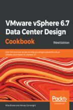 Okładka - VMware vSphere 6.7 Data Center Design Cookbook. Over 100 practical recipes to help you design a powerful virtual infrastructure based on vSphere 6.7 - Third Edition - Mike Brown , Hersey Cartwright