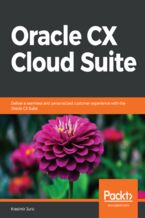 Okładka - Oracle CX Cloud Suite. Deliver a seamless and personalized customer experience with the Oracle CX Suite - Kresimir Juric