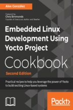 Okładka - Embedded Linux Development Using Yocto Project Cookbook. Practical recipes to help you leverage the power of Yocto to build exciting Linux-based systems - Second Edition - Alex González, Chris Simmonds