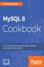 Okładka - MySQL 8 Cookbook. Over 150 recipes for high-performance database querying and administration - Karthik Appigatla