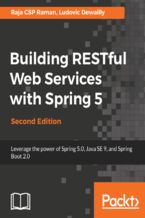 Okładka - Building RESTful Web Services with Spring 5. Leverage the power of Spring 5.0, Java SE 9, and Spring Boot 2.0 - Second Edition - Raja CSP Raman, Ludovic Dewailly