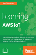 Okładka - Learning AWS IoT. Effectively manage connected devices on the AWS cloud using services such as AWS Greengrass, AWS button, predictive analytics and machine learning - Agus Kurniawan