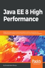 Okładka - Java EE 8 High Performance. Master techniques such as memory optimization, caching, concurrency, and multithreading to achieve maximum performance from your enterprise applications - Romain Manni-Bucau