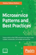 Okładka - Microservice Patterns and Best Practices. Explore patterns like CQRS and event sourcing to create scalable, maintainable, and testable microservices - Vinicius Feitosa Pacheco