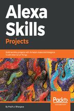 Okładka - Alexa Skills Projects. Build exciting projects with Amazon Alexa and integrate it with Internet of Things - Madhur Bhargava