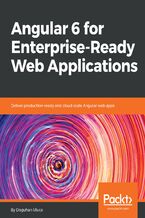 Okładka - Angular 6 for Enterprise-Ready Web Applications. Deliver production-ready and cloud-scale Angular web apps - Doguhan Uluca