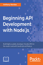Okładka - Beginning API Development with Node.js. Build highly scalable, developer-friendly APIs for the modern web with JavaScript and Node.js - Anthony Nandaa