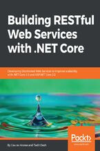 Okładka - Building RESTful Web Services with .NET Core. Developing Distributed Web Services to improve scalability with .NET Core 2.0 and ASP.NET Core 2.0 - Gaurav Aroraa, Tadit Dash
