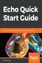 Okładka - Echo Quick Start Guide. Build lightweight and high-performance web apps with Echo - Ben Huson