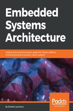 Okładka - Embedded Systems Architecture. Explore architectural concepts, pragmatic design patterns, and best practices to produce robust systems - Daniele Lacamera