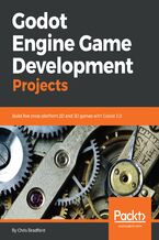 Okładka - Godot Engine Game Development Projects. Build five cross-platform 2D and 3D games with Godot 3.0 - Chris Bradfield