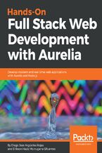Okładka - Hands-On Full Stack Web Development with Aurelia. Develop modern and real-time web applications with Aurelia and Node.js - Diego Argüelles Rojas , Erikson Murrugarra Murrugarra Sifuentes