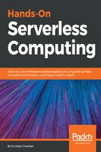 Okładka - Hands-On Serverless Computing. Build, run and orchestrate serverless applications using AWS Lambda, Microsoft Azure Functions, and Google Cloud Functions - Kuldeep Chowhan