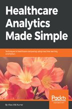 Okładka - Healthcare Analytics Made Simple. Techniques in healthcare computing using machine learning and Python - Vikas (Vik) Kumar, Shameer Khader