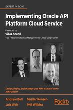 Implementing Oracle API Platform Cloud Service. Design, deploy, and manage your APIs in Oracle's new API Platform