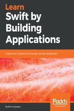 Okładka - Learn Swift by Building Applications. Explore Swift programming through iOS app development - Giordano Scalzo, Emil Atanasov