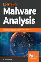 Okładka - Learning Malware Analysis. Explore the concepts, tools, and techniques to analyze and investigate Windows malware - Monnappa K A