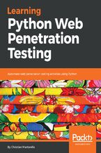 Okładka - Learning Python Web Penetration Testing. Automate web penetration testing activities using Python - Christian Martorella