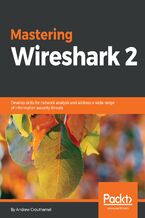 Okładka - Mastering Wireshark 2. Develop skills for network analysis and address a wide range of information security threats - Andrew Crouthamel