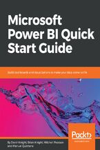 Okładka - Microsoft Power BI Quick Start Guide. Build dashboards and visualizations to make your data come to life - Devin Knight, Brian Knight, Mitchell  Pearson, Manuel Quintana