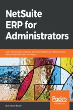 Okładka - NetSuite ERP for Administrators. Learn how to install, maintain, and secure a NetSuite implementation, using the best tools and techniques - Anthony Bickof