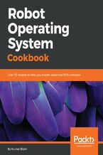 Okładka - Robot Operating System Cookbook. Over 70 recipes to help you master advanced ROS concepts - Kumar Bipin