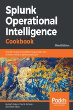 Okładka - Splunk Operational Intelligence Cookbook. Over 80  recipes for transforming your data into business-critical insights using Splunk - Third Edition - Josh Diakun, Yogesh Raheja, Thinknyx Technologies, Paul R. Johnson, Derek Mock