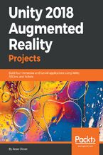 Okładka - Unity 2018 Augmented Reality Projects. Build four immersive and fun AR applications using ARKit, ARCore, and Vuforia - Jesse Glover