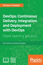Okładka - DevOps: Continuous Delivery, Integration, and Deployment with DevOps. Dive into the core DevOps strategies - Sricharan Vadapalli