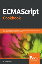 Okładka - ECMAScript Cookbook. Over 70 recipes to help you learn the new ECMAScript (ES6/ES8) features and solve common JavaScript problems - Ross Harrison