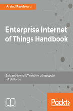 Okładka - Enterprise Internet of Things Handbook. Build end-to-end IoT solutions using popular IoT platforms - Arvind Ravulavaru