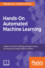 Okładka - Hands-On Automated Machine Learning. A beginner's guide to building automated machine learning systems using AutoML and Python - Sibanjan Das, Umit Mert Cakmak