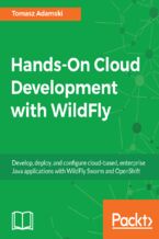Okładka - Hands-On Cloud Development with WildFly. Develop, deploy, and configure cloud-based, enterprise Java applications with WildFly Swarm and OpenShift - Tomasz Adamski