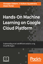 Okładka - Hands-On Machine Learning on Google Cloud Platform. Implementing smart and efficient analytics using Cloud ML Engine - Giuseppe Ciaburro, V Kishore Ayyadevara, Alexis Perrier, Bryan Fry, Antonio  Gulli
