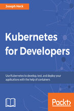 Okładka - Kubernetes for Developers. Use Kubernetes to develop, test, and deploy your applications with the help of containers - Joseph Heck