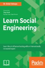 Okładka - Learn Social Engineering. Learn the art of human hacking with an internationally renowned expert - Dr. Erdal Ozkaya, Troy Hunt