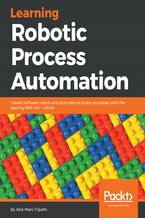 Okładka - Learning Robotic Process Automation. Create Software robots and automate business processes with the leading RPA tool – UiPath - Alok Mani Tripathi