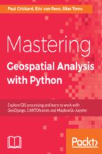 Okładka - Mastering Geospatial Analysis with Python. Explore GIS processing and learn to work with GeoDjango, CARTOframes and MapboxGL-Jupyter - Silas Toms, Paul Crickard, Eric van Rees