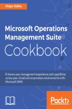 Okładka - Microsoft Operations Management Suite Cookbook. Enhance your management experience and capabilities across your cloud and on-premises environments with Microsoft OMS - Chiyo Odika