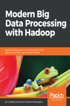 Okładka - Modern Big Data Processing with Hadoop. Expert techniques for architecting end-to-end big data solutions to get valuable insights - Manoj R Patil, V Naresh Kumar, Prashant Shindgikar