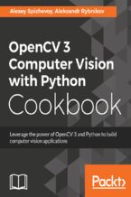 Okładka - OpenCV 3 Computer Vision with Python Cookbook. Leverage the power of OpenCV 3 and Python to build computer vision applications - Aleksei Spizhevoi, Aleksandr Rybnikov